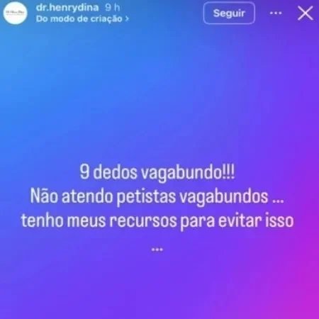 Captura de tela de um story do Instagram com fundo gradiente azul e roxo. O texto branco centralizado diz: 9 dedos vagabundo!!! Não atendo petistas vagabundos ... tenho meus recursos para evitar isso. No topo, o perfil dr.henrydina e a opção Seguir são visíveis